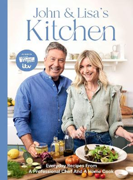 John and Lisa's Kitchen: Everyday Recipes From a Professional Chef and a Home Cook John Torode 9781837832569