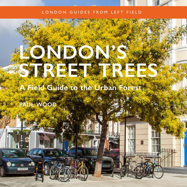 London's Street Trees: A Field Guide to the Urban Forest Paul Wood 9781838405182
