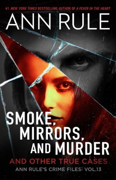 Smoke, Mirrors, and Murder: And Other True Cases Ann Rule 9781668043516