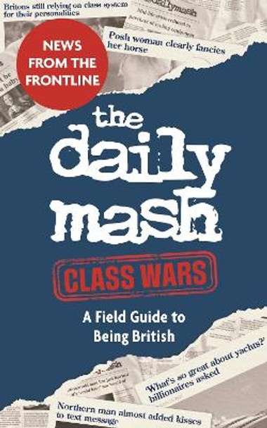 The Daily Mash: Class Wars: A Field Guide to Being British The Daily Mash 9781789297096