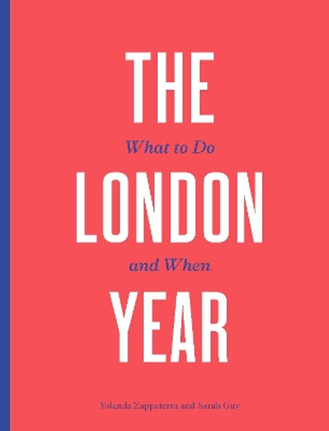 The London Year: What to Do and When Yolanda Zappaterra 9780711293359
