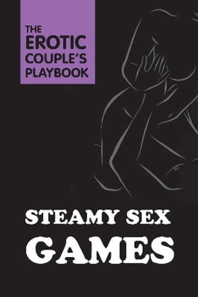 Steamy Sex Games The Editors of Quiver Books 9780760392447