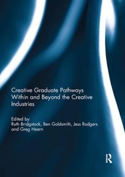 Creative graduate pathways within and beyond the creative industries by Ruth Bridgstock