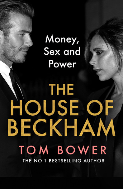 The House of Beckham: Money, Sex and Power Tom Bower 9780008638870
