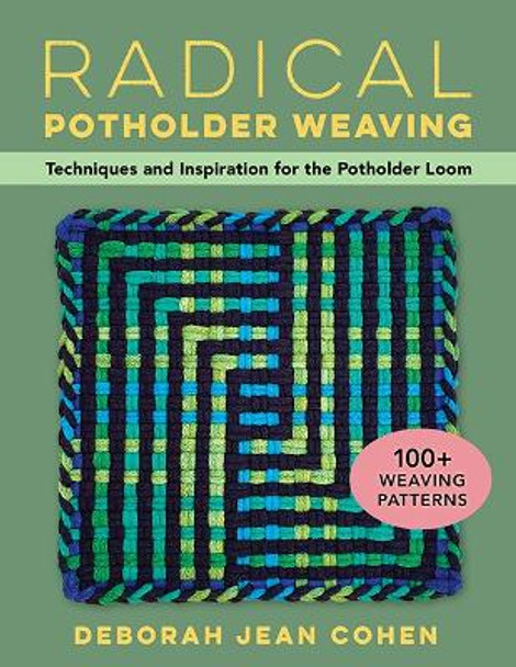 Radical Potholder Weaving: Techniques and Inspiration for the Potholder Loom; 100+ Weaving Patterns Deborah Jean Cohen 9780811772747