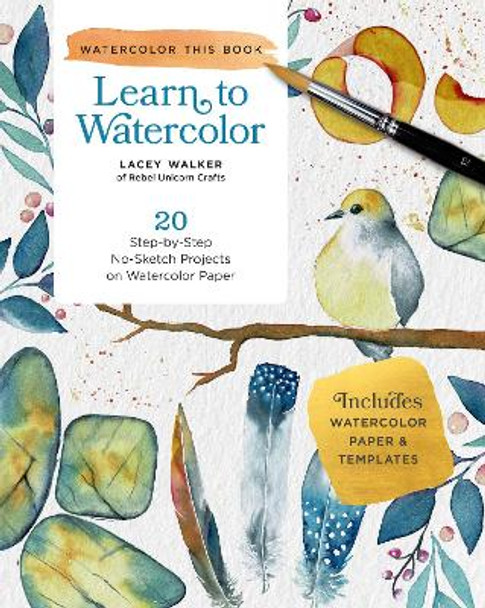 Learn to Watercolor: 20 Step-by-Step Beginner-Friendly Lessons on Watercolor Paper Lacey Walker 9780760391419