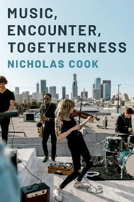 Music, Encounter, Togetherness Nicholas Cook 9780197663981