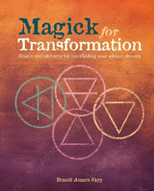 Magick for Transformation: Rituals and Alchemy for Manifesting Your Wildest Dreams Brandi Amara Skyy 9781800653740