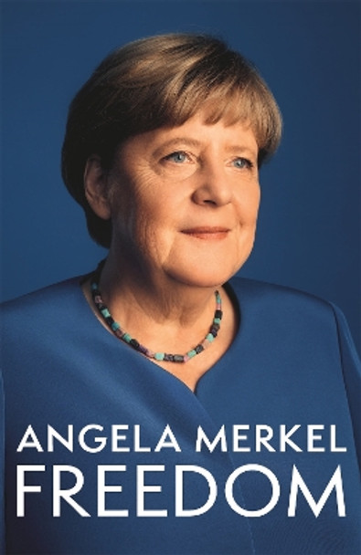 Freedom: Memories 1954 - 2021 Angela Merkel 9781035020751