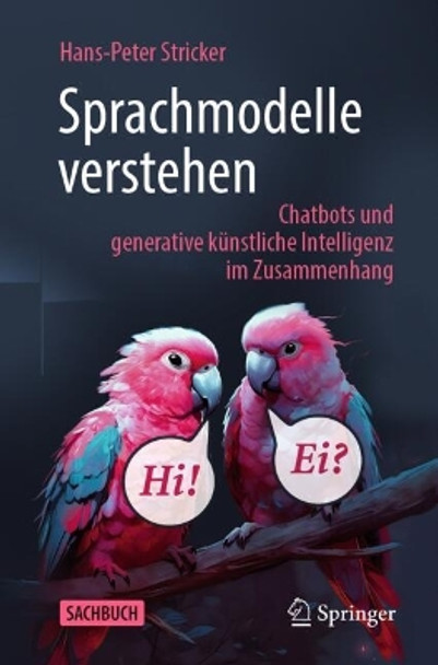 Sprachmodelle verstehen: Chatbots und generative künstliche Intelligenz im Zusammenhang Hans-Peter Stricker 9783662682791