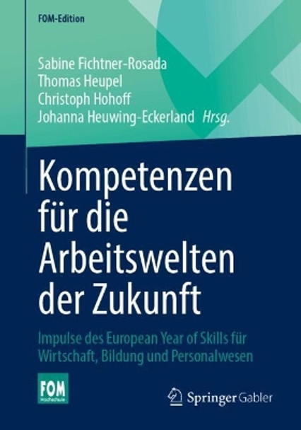 Kompetenzen für die Arbeitswelten der Zukunft: Impulse des European Year of Skills für Wirtschaft, Bildung und Personalwesen Sabine Fichtner-Rosada 9783658449582