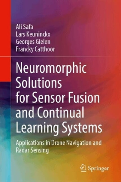 Neuromorphic Solutions for Sensor Fusion and Continual Learning Systems: Applications in Drone Navigation and Radar Sensing Ali Safa 9783031635649