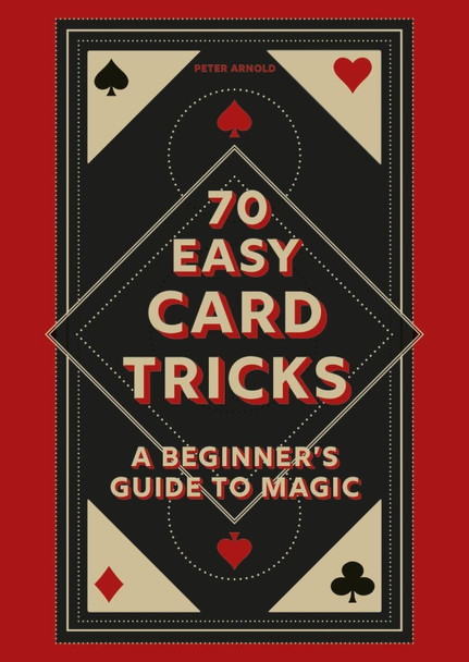 70 Easy Card Tricks: A beginner's guide to magic Peter Arnold 9780600638346