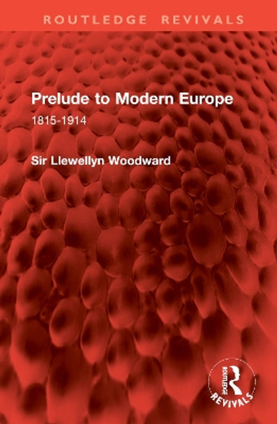 Prelude to Modern Europe: 1815-1914 Llewellyn Woodward 9781032828640