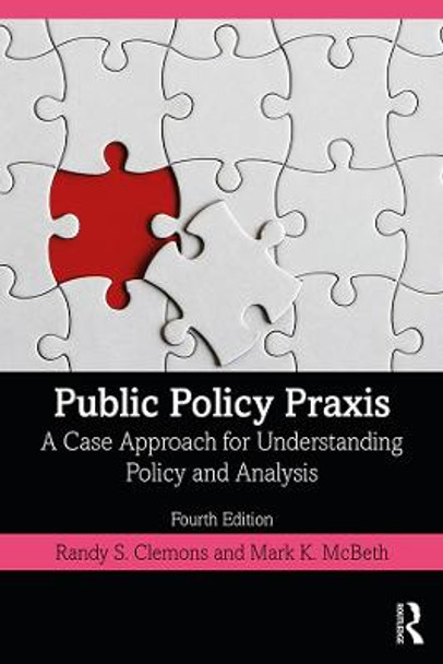 Public Policy Praxis: A Case Approach for Understanding Policy and Analysis by Randy S. Clemons