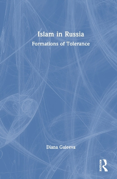 Islam in Russia: Formations of Tolerance Diana Galeeva 9781032684116