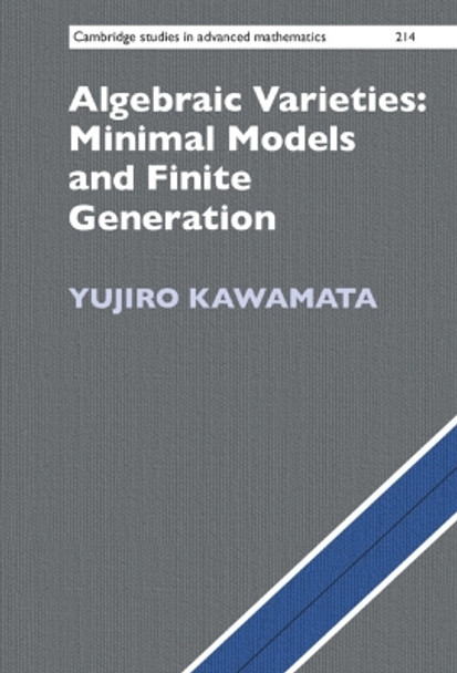 Algebraic Varieties: Minimal Models and Finite Generation Yujiro Kawamata 9781009344678