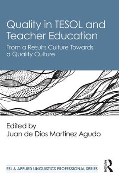 Quality in TESOL and Teacher Education: From a Results Culture Towards a Quality Culture by Juan de Dios Martinez Agudo