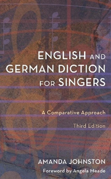 English and German Diction for Singers: A Comparative Approach Amanda Johnston 9781538193723