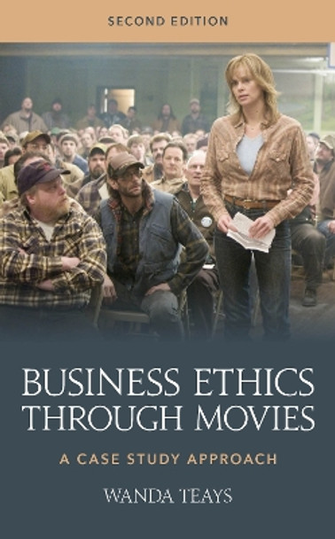 Business Ethics through Movies: A Case Study Approach Wanda Teays 9781538194430