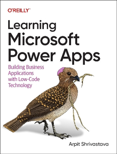 Learning Microsoft Power Apps: Building Business Applications with Low-Code Technology Arpit Shrivastava 9781098150426