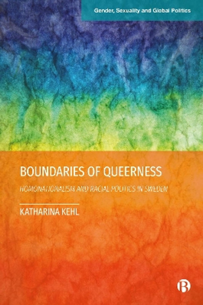 Boundaries of Queerness: Homonationalism and Racial Politics in Sweden Katharina Kehl 9781529223521