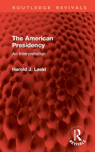 The American Presidency: An Interpretation Harold J. Laski 9781032830643