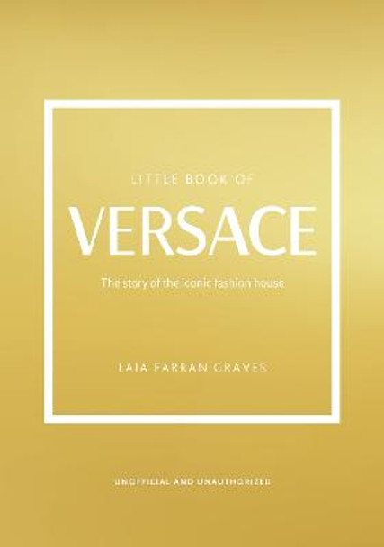 Little Book of Versace: The Story of the Iconic Fashion House by Laia Farran Graves