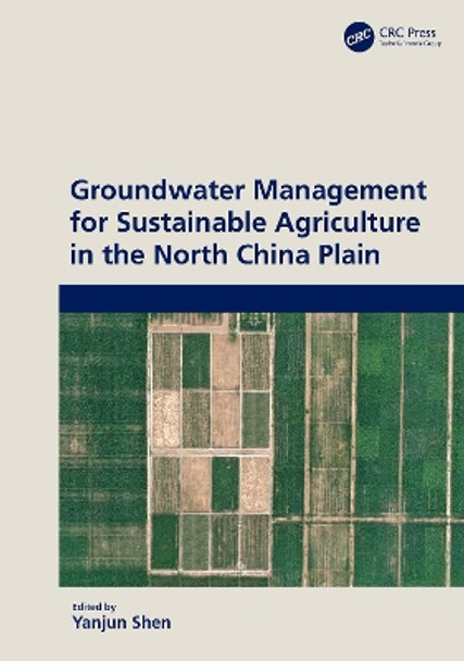 Groundwater Management for Sustainable Agriculture in the North China Plain Yanjun Shen 9781032116747