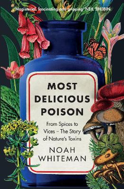 Most Delicious Poison: From Spices to Vices – The Story of Nature’s Toxins Noah Whiteman 9780861548873