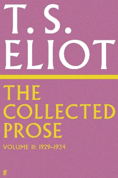 The Collected Prose of T.S. Eliot Volume 2 T. S. Eliot 9780571295500