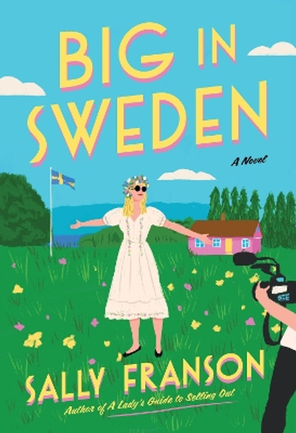 Big in Sweden: The most hilarious and unforgettable feel-good escape of 2024! Sally Franson 9781035420148