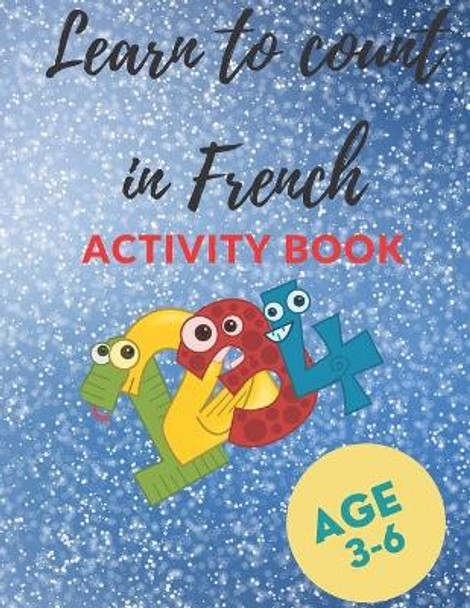 Learn to count in French Activity book: 30 Activity pages for kids, Count to 9 in French for Children (with Fun Pictures), AGE 3-6, 30 PAGES (8.5 * 11), Color interior by Learn Happily With Joy 9798594879065