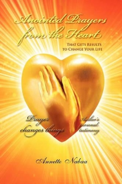 Anointed Prayers from the Heart by Annette Nabaa 9781441559074