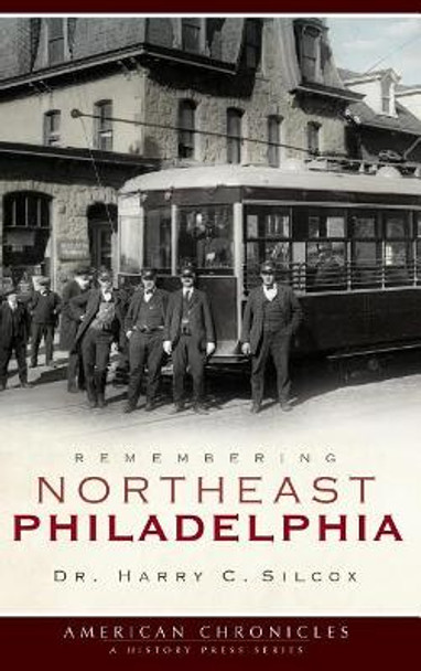 Remembering Northeast Philadelphia by Dr Harry C Silcox 9781540219589