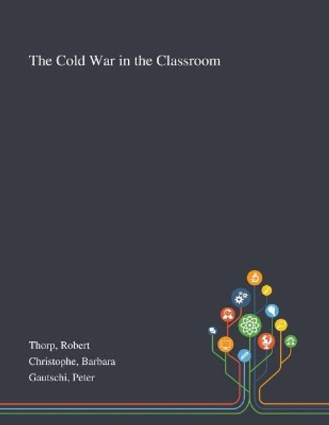 The Cold War in the Classroom by Robert Thorp 9781013276484
