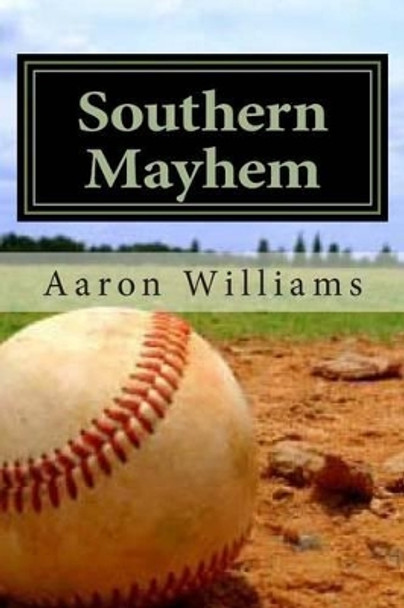 Southern Mayhem: Inside look at men's competetive softball by Aaron Williams 9781494232474