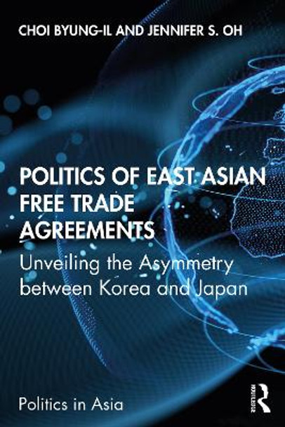 Politics of East Asian Free Trade Agreements: Unveiling the Asymmetry between Korea and Japan by Byung-il Choi