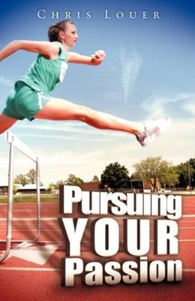 Pursuing Your Passion by Chris Louer 9781607914952