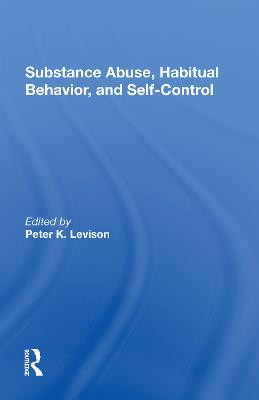 Substance Abuse, Habitual Behavior, And Selfcontrol by Peter K. Levison