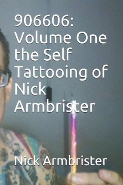 906606: Volume One the Self Tattooing of Nick Armbrister by Nick Armbrister 9798557920469
