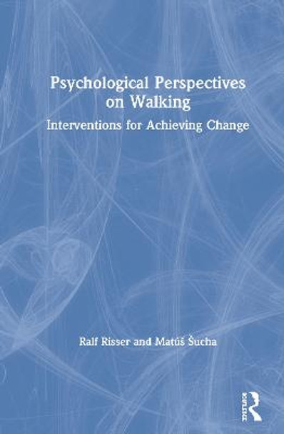 Psychological Perspectives on Walking: Interventions for Achieving Change by Matus Sucha