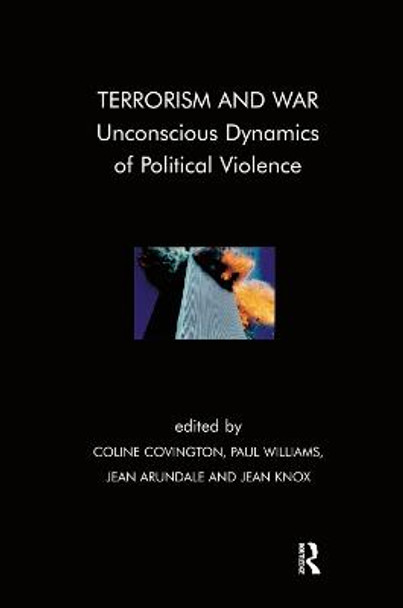 Terrorism and War: Unconscious Dynamics of Political Violence by Jean Arundale