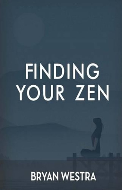 Finding Your Zen by Bryan Westra 9781540612618