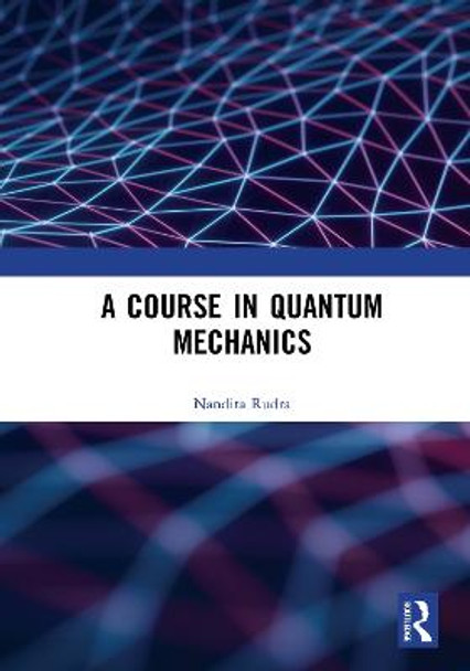 A Course in Quantum Mechanics by Nandita Rudra