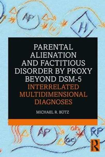 Parental Alienation and Factitious Disorder by Proxy Beyond DSM-5: Interrelated Multidimensional Diagnoses by Michael Butz