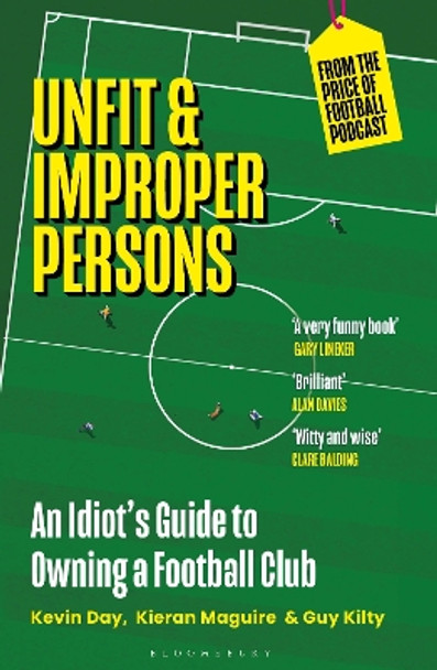 Unfit and Improper Persons: An Idiot’s Guide to Owning a Football Club FROM THE PRICE OF FOOTBALL PODCAST Kevin Day 9781399407557