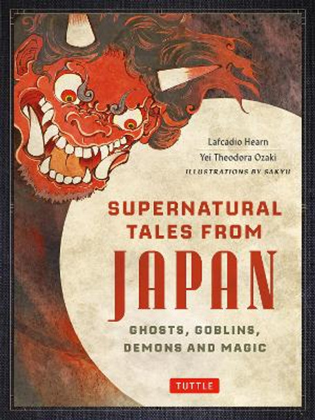 Supernatural Tales from Japan: Haunting Japanese Tales of Ghosts, Goblins, Demons and Magic Yei Theodora Ozaki 9784805318539