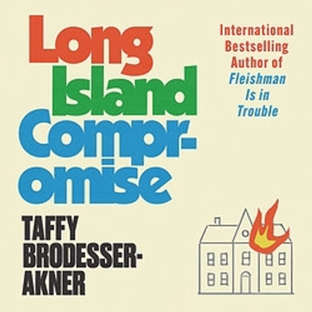 Long Island Compromise: A sensational new novel by the international bestselling author of Fleishman Is in Trouble Taffy Brodesser-Akner 9781472273062