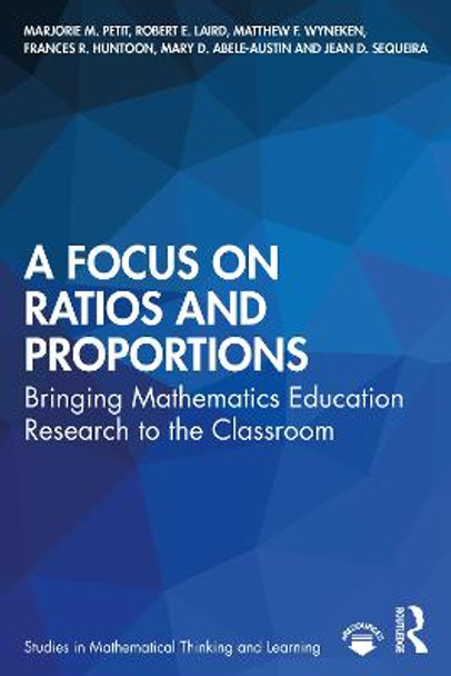 A Focus on Ratios and Proportions: Bringing Mathematics Education Research to the Classroom by Marjorie M. Petit